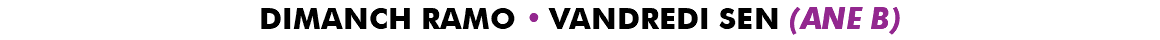 DIMANCH RAMO • VANDREDI SEN (ANE B)